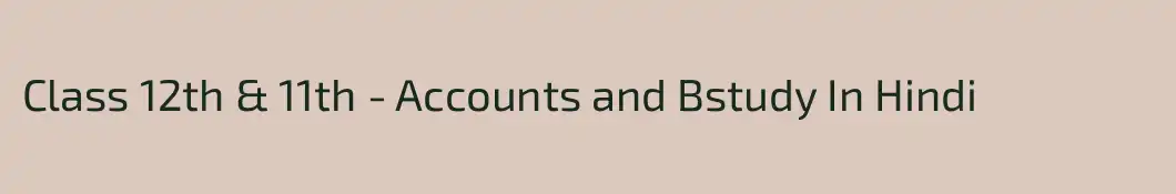 Class 12th & 11th - Accounts and Bstudy In Hindi